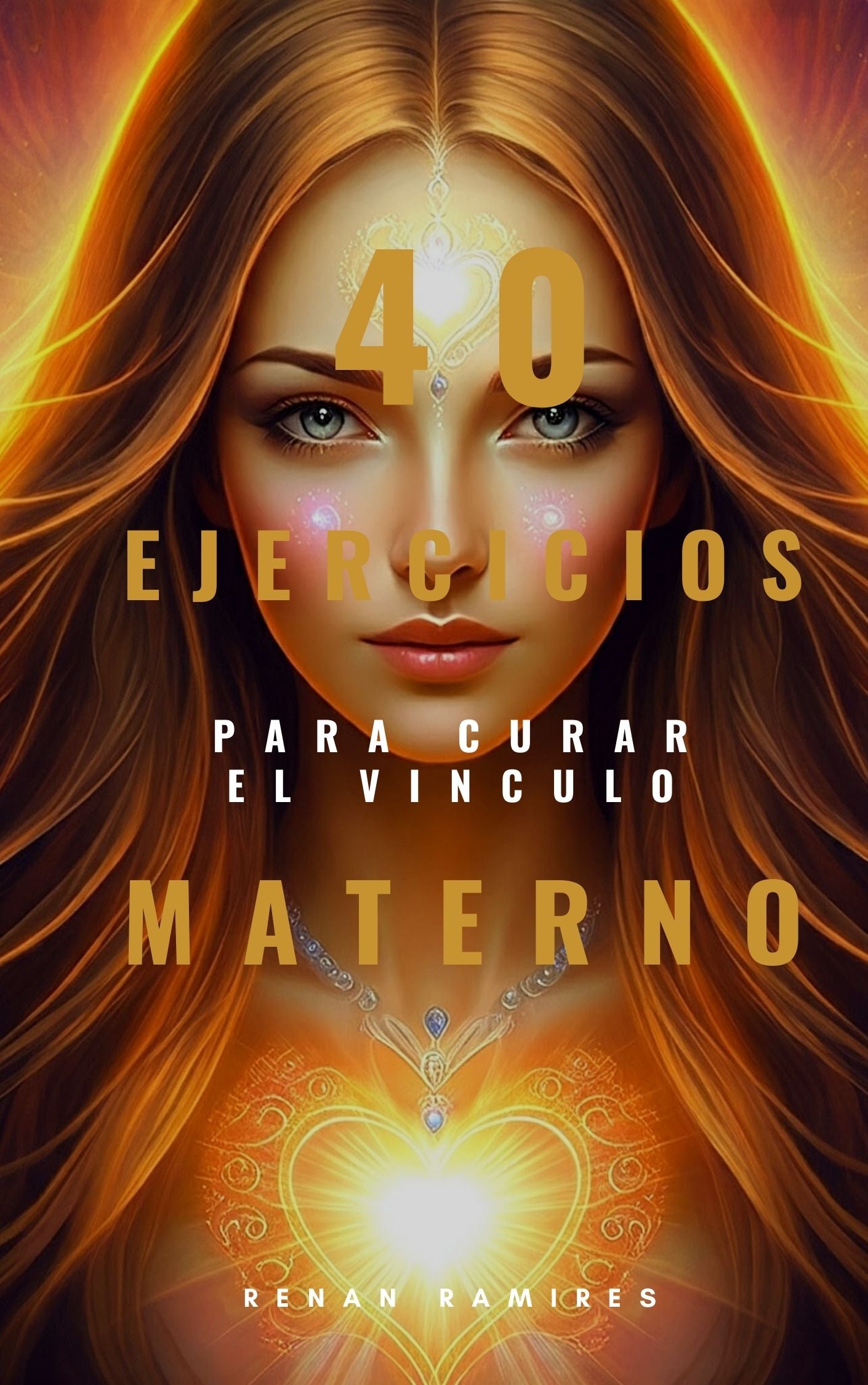 40 Ejercicios para Sanar el Vínculo Materno